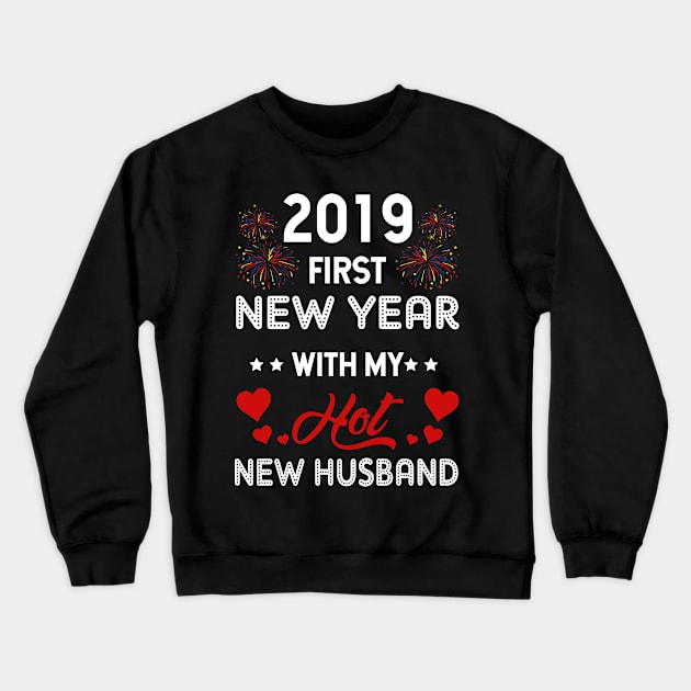 2019 First New Year With My Hot New Husband T-shir Crewneck Sweatshirt by TeeLovely